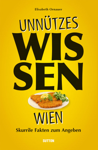 Elisabeth Ornauer: Unnützes Wissen Wien.