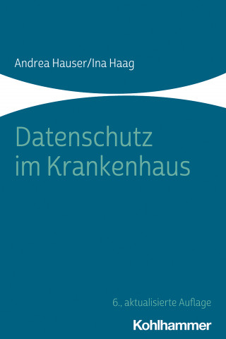 Andrea Hauser, Ina Haag: Datenschutz im Krankenhaus
