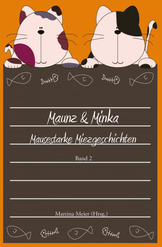 Martina Meier: Maunz & Minka