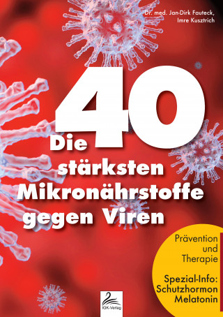 Dr. med. Jan-Dirk Fauteck, Imre Kusztrich: Die 40 stärksten Mikronährstoffe gegen Viren