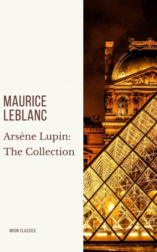 Maurice Leblanc, Moon Classics: Arsène Lupin: The Collection