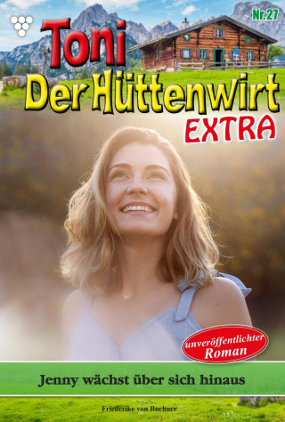 Friederike von Buchner: Toni der Hüttenwirt Extra 27 – Heimatroman
