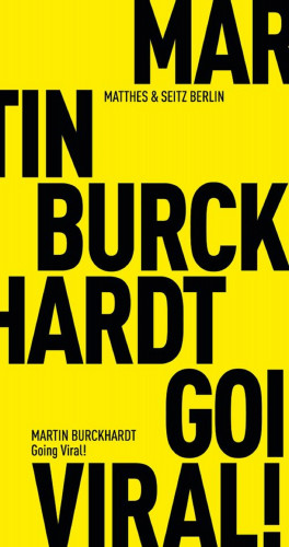 Martin Burckhardt: Going Viral!