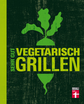 Torsten Mertz: Sehr gut vegetarisch grillen