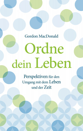 Gordon MacDonald: Ordne dein Leben