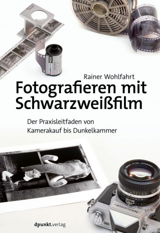 Rainer Wohlfahrt: Fotografieren mit Schwarzweißfilm