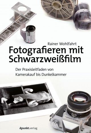 Rainer Wohlfahrt: Fotografieren mit Schwarzweißfilm