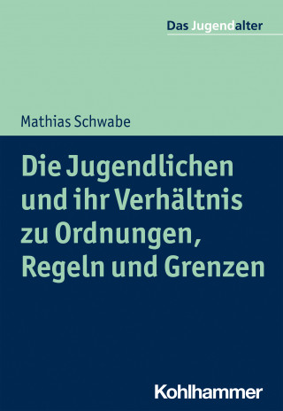 Mathias Schwabe: Die Jugendlichen und ihr Verhältnis zu Ordnungen, Regeln und Grenzen