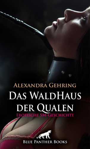 Alexandra Gehring: Das WaldHaus der Qualen | Erotische SM-Geschichte