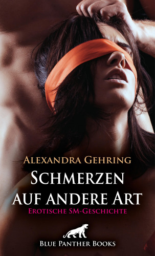 Alexandra Gehring: Schmerzen auf andere Art | Erotische SM-Geschichte
