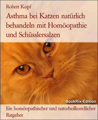 Robert Kopf: Asthma bei Katzen natürlich behandeln mit Homöopathie und Schüsslersalzen