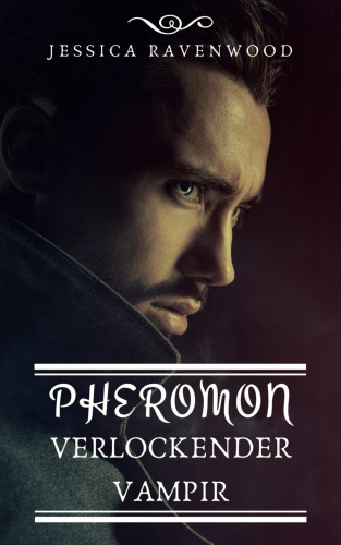 Jessica Ravenwood: Pheromon - Verlockender Vampir
