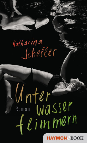 Katharina Schaller: Unterwasserflimmern
