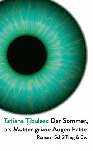 Tatiana Tîbuleac: Der Sommer, als Mutter grüne Augen hatte