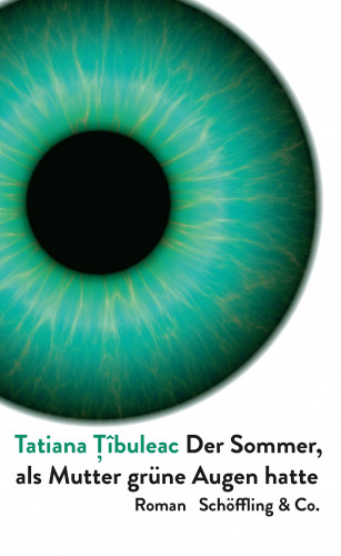 Tatiana Țîbuleac: Der Sommer, als Mutter grüne Augen hatte