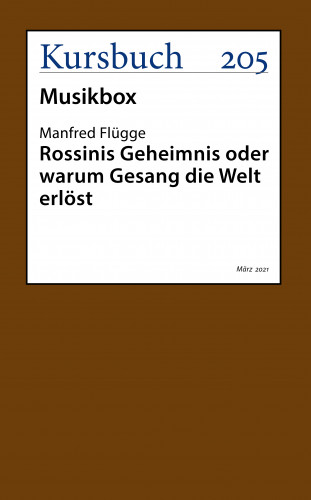 Manfred Flügge: Rossinis Geheimnis oder warum Gesang die Welt erlöst