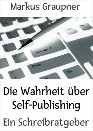 Markus Graupner: Die Wahrheit über Self-Publishing