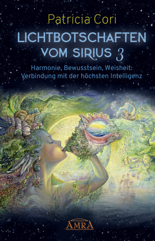 Patricia Cori: LICHTBOTSCHAFTEN VOM SIRIUS BAND 3. Harmonie, Bewusstsein, Weisheit: Verbindung mit der höchsten Intelligenz