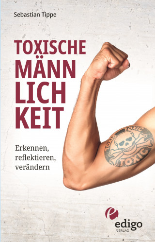 Sebastian Tippe: Toxische Männlichkeit. Erkennen, reflektieren, verändern. Geschlechterrollen, Sexismus, Patriarchat, und Feminismus: Ein Buch über die Sozialisierung von Männern.