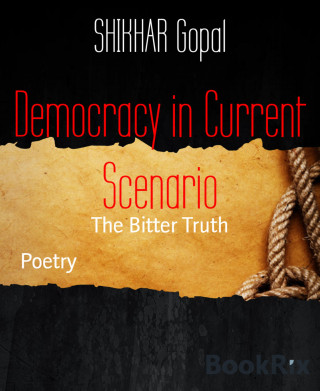 SHIKHAR Gopal: Democracy in Current Scenario
