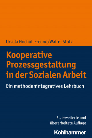 Ursula Hochuli Freund, Walter Stotz: Kooperative Prozessgestaltung in der Sozialen Arbeit