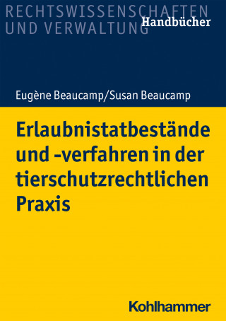 Eugène Beaucamp, Susan Beaucamp: Erlaubnistatbestände und -verfahren in der tierschutzrechtlichen Praxis
