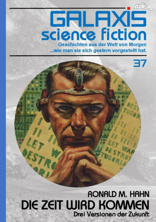 Ronald M. Hahn: GALAXIS SCIENCE FICTION, Band 37: DIE ZEIT WIRD KOMMEN - DREI VERSIONEN DER ZUKUNFT