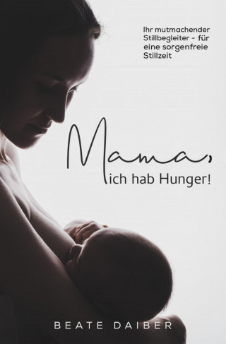 Beate Daiber: Mama, ich hab Hunger!