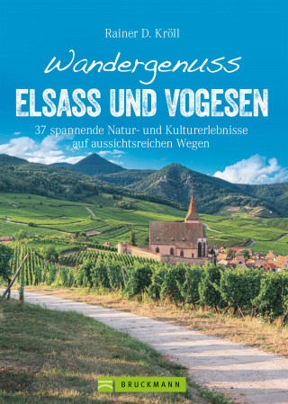 Rainer D. Kröll: Wandergenuss Elsass und Vogesen