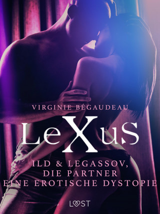 Virginie Bégaudeau: LeXuS: Ild & Legassov, die Partner - Eine erotische Dystopie
