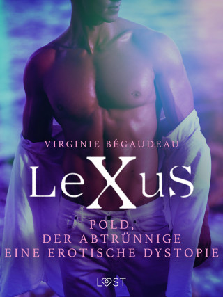 Virginie Bégaudeau: LeXuS: Pold, der Abtrünnige - Eine erotische Dystopie