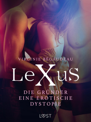 Virginie Bégaudeau: LeXuS: Die Gründer - Eine erotische Dystopie