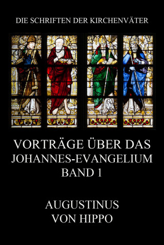 Augustinus von Hippo: Vorträge über das Johannes-Evangelium, Band 1