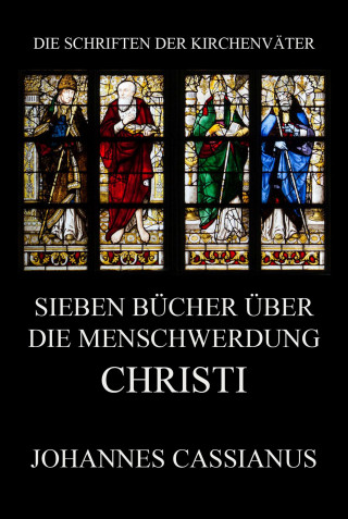 Johannes Cassianus: Sieben Bücher über die Menschwerdung Christi