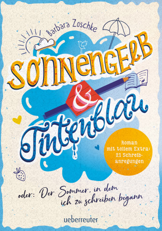 Barbara Zoschke: Sonnengelb & Tintenblau oder: Der Sommer, in dem ich zu schreiben begann (Roman mit tollem Extra: 21 Schreibanregungen)