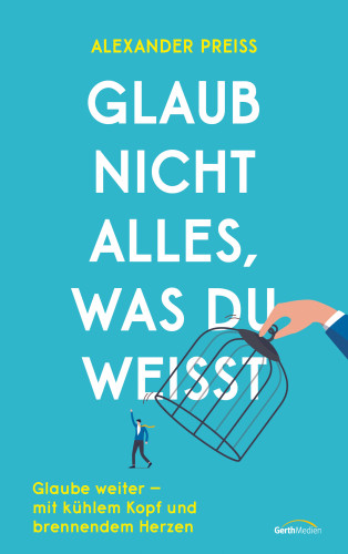 Alexander Preiss: Glaub nicht alles, was du weißt