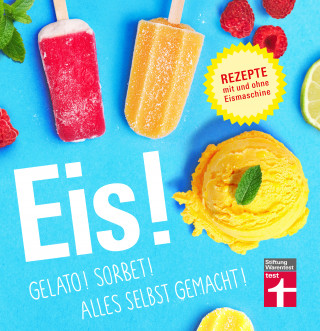 Ralf Sander: Eis! Gelato! Sorbet! Alles selbst gemacht!