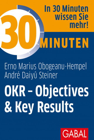 Erno Marius Obogeanu-Hempel, André Daiyû Steiner: 30 Minuten OKR - Objectives & Key Results