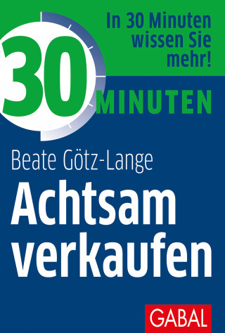 Beate Götz-Lange: 30 Minuten Achtsam verkaufen