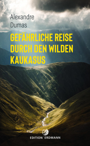 Alexandre Dumas: Gefährliche Reise durch den wilden Kaukasus