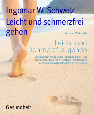 Ingomar W. Schwelz: Leicht und schmerzfrei gehen