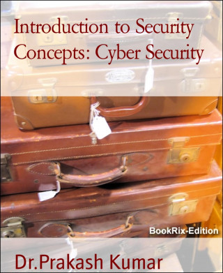 Dr.Prakash Kumar: Introduction to Security Concepts: Cyber Security