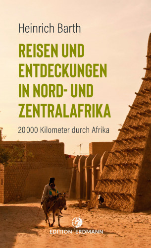 Heinrich Barth: Reisen und Entdeckungen in Nord- und Zentralafrika