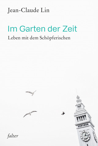 Jean-Claude Lin, Valentin Wember, Christiane Kutik, Ormond Edwards, Johannes W. Schneider, Lorenzo Ravagli, Sebastian Hoch, Maria A. Kafitz, Albert Vinzens, Simone Lambert, Ruth Ewertowski, Georg Dreißig: Im Garten der Zeit