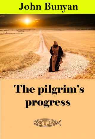 John Bunyan: The pilgrim's progress