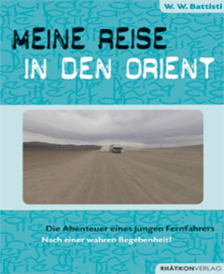 Walter W. Battisti: Meine Reise in den Orient