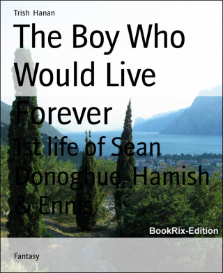 Trish Hanan: The Boy Who Would Live Forever