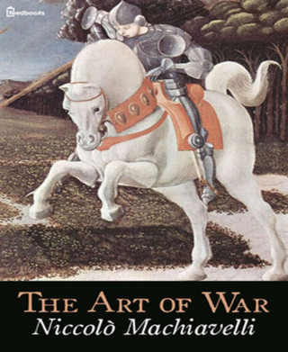Machiavelli Niccolò: The Art of War
