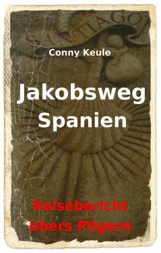 Conny Keule: Jakobsweg Spanien