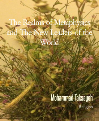Mohammad Taksayeh: The Realms of Metaphysics and The New Leaders of the World